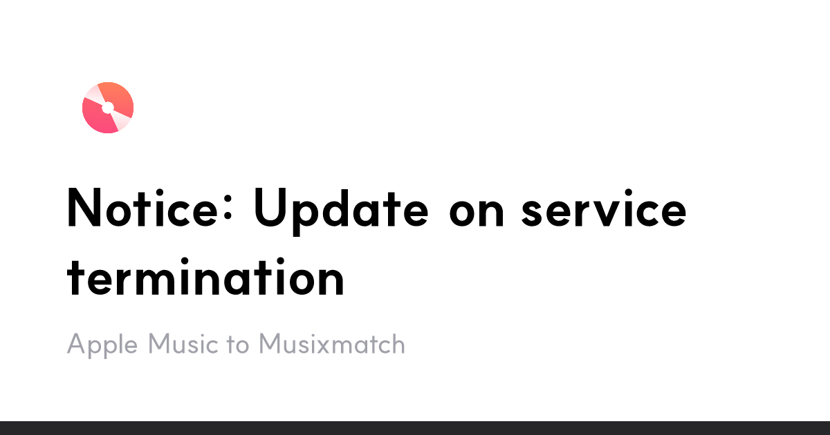 Notice: Update on service termination · Apple Music to Musixmatch